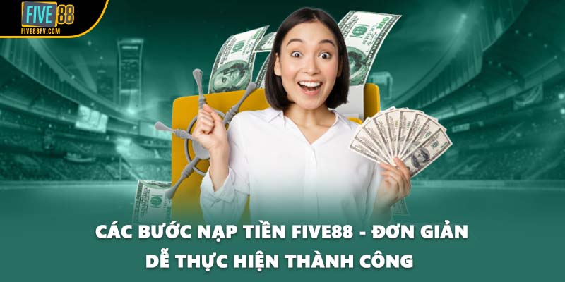 Các Bước Nạp Tiền Five88 - Đơn Giản Dễ Thực Hiện Thành Công 
