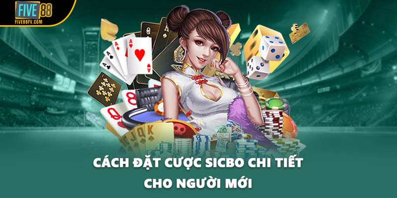 Cách đặt cược Sicbo chi tiết cho người mới