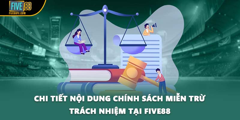 Chi tiết nội dung chính sách miễn trừ trách nhiệm tại FIVE88