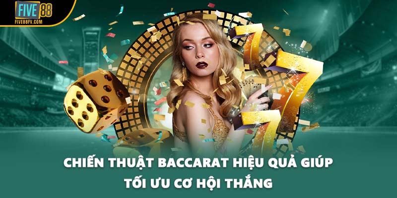 Chiến thuật Baccarat hiệu quả giúp tối ưu cơ hội thắng