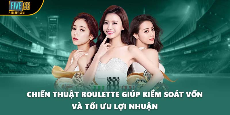 Chiến thuật Roulette giúp kiểm soát vốn và tối ưu lợi nhuận