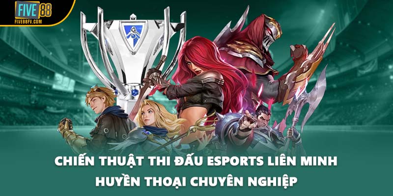 Chiến thuật thi đấu esports Liên Minh Huyền Thoại chuyên nghiệp