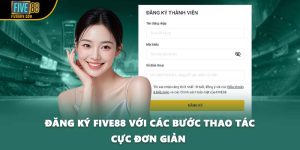 Đăng Ký Five88 Với Các Bước Thao Tác Cực Đơn Giản 