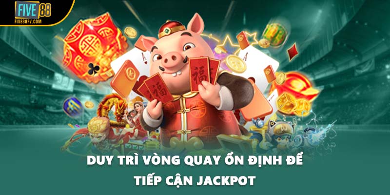 Duy trì vòng quay ổn định để tiếp cận jackpot