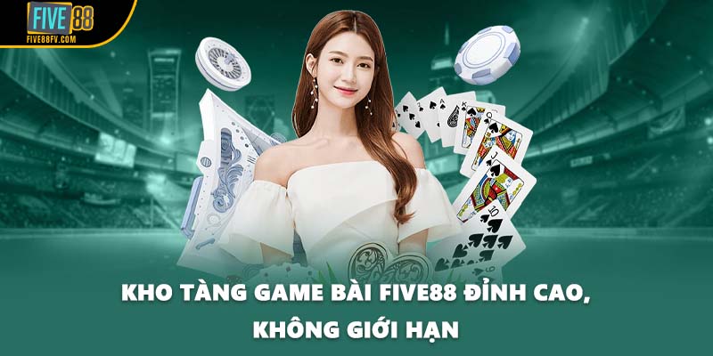 Kho tàng game bài Five88 đỉnh cao, không giới hạn
