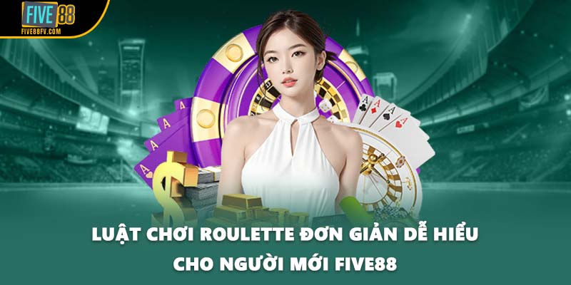 Luật chơi Roulette đơn giản dễ hiểu cho người mới FIVE88