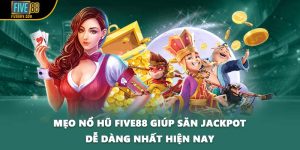 Mẹo Nổ Hũ FIVE88 Giúp Săn Jackpot Dễ Dàng Nhất Hiện Nay