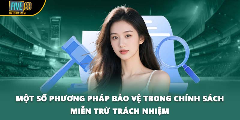 Một số phương pháp bảo vệ trong chính sách miễn trừ trách nhiệm