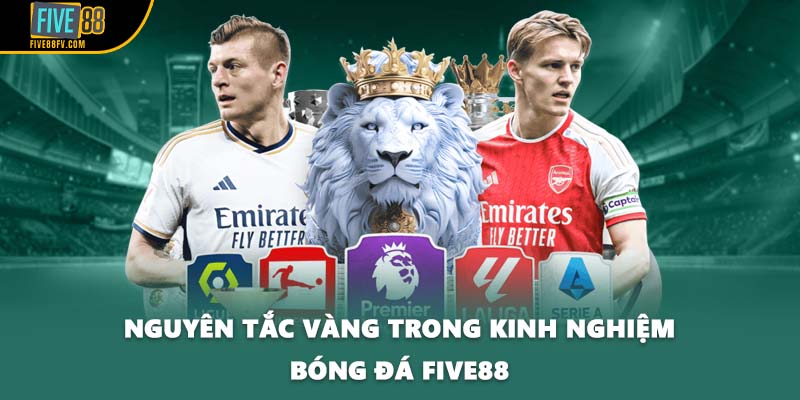 Nguyên tắc vàng trong kinh nghiệm bóng đá FIVE88