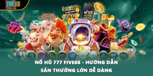 Nổ Hũ 777 FIVE88 - Hướng Dẫn Săn Thưởng Lớn Dễ Dàng