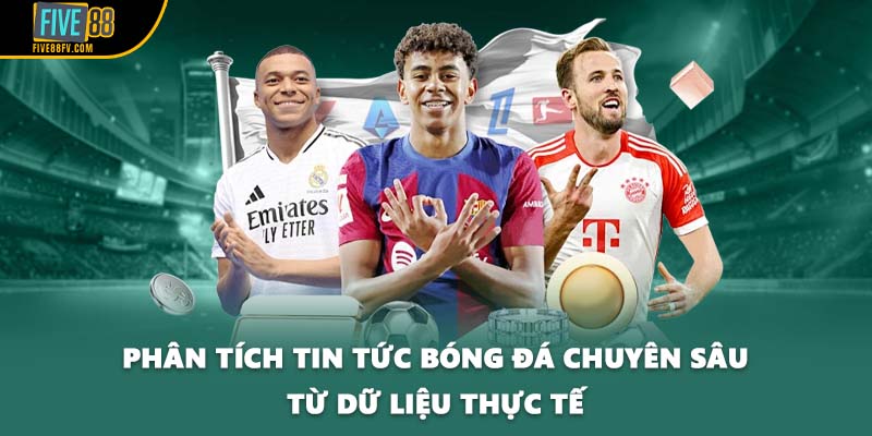 Phân tích tin tức bóng đá chuyên sâu từ dữ liệu thực tế