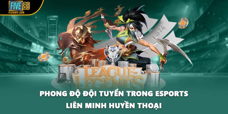 Phong độ đội tuyển trong esports Liên Minh Huyền Thoại