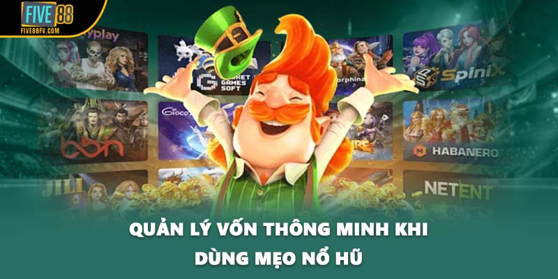Quản lý vốn thông minh khi dùng mẹo nổ hũ