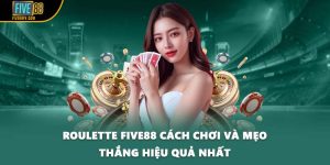 Roulette FIVE88 Cách Chơi Và Mẹo Thắng Hiệu Quả Nhất