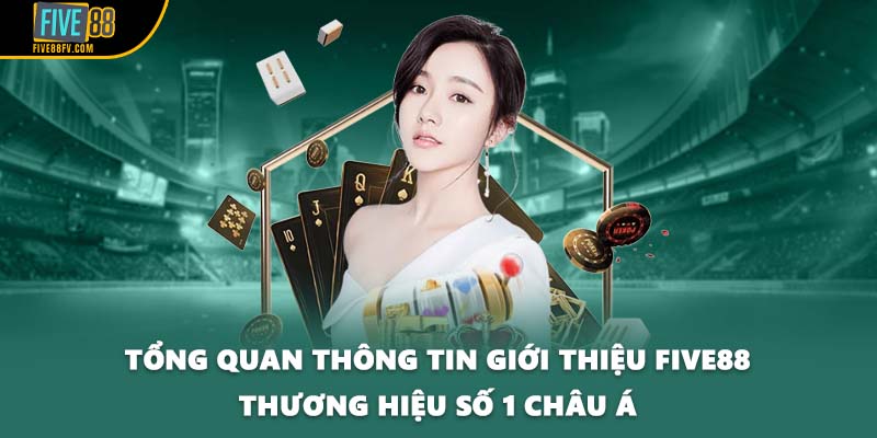 Tổng quan thông tin giới thiệu FIVE88 thương hiệu số 1 Châu Á